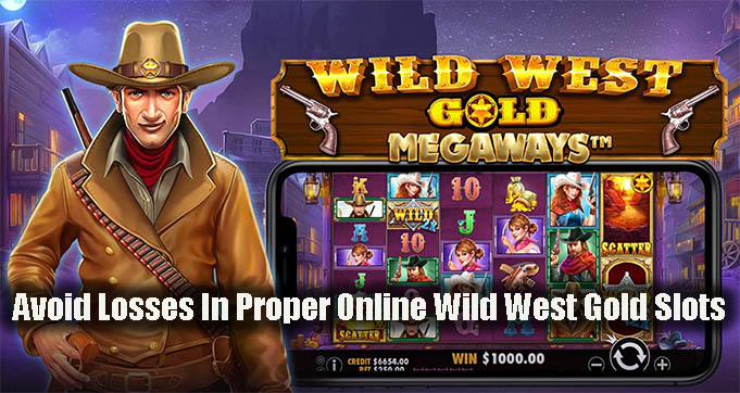 Avoid Losses In Proper Online Wild West Gold Slots