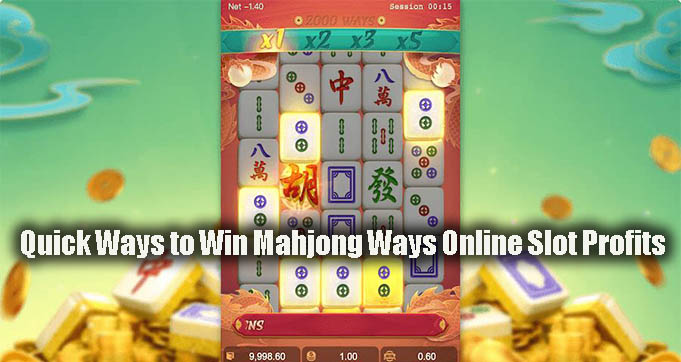 Quick Ways to Win Mahjong Ways Online Slot Profits