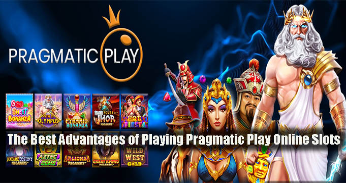 The Best Advantages of Playing Pragmatic Play Online Slots